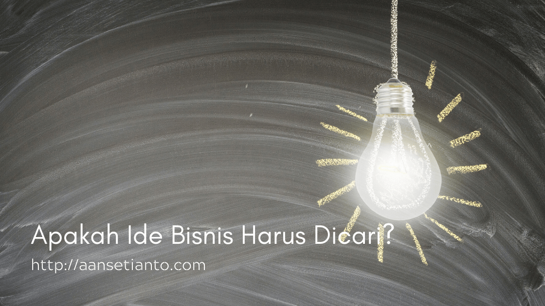 Apakah Ide Bisnis Harus Dicari?